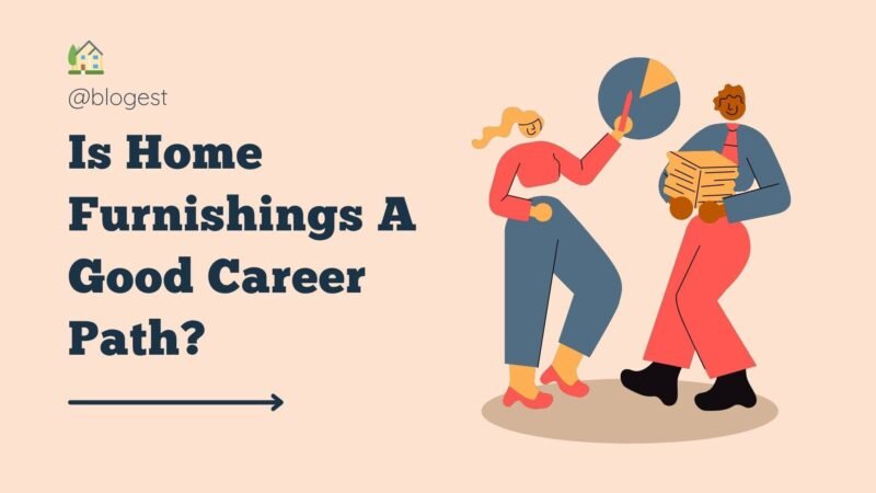 Is Home Furnishings A Good Career Path? A To Z Guide