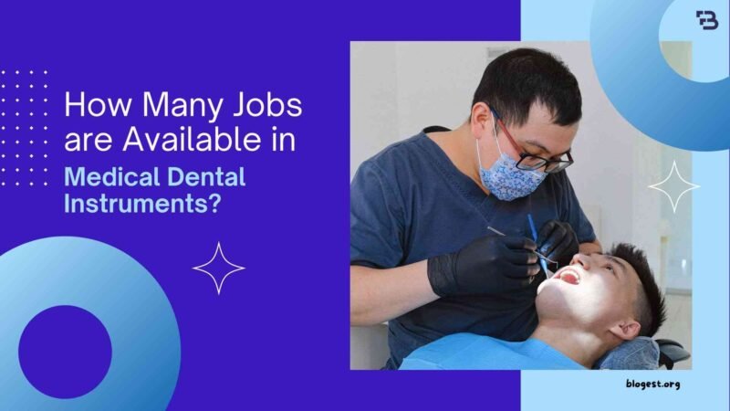 How Many Jobs Are Available in Medical Dental Instruments? An Overview