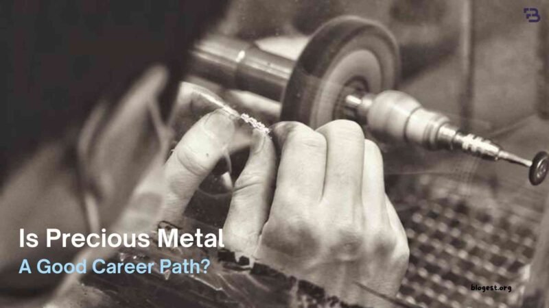 Is Precious Metal A Good Career Path?