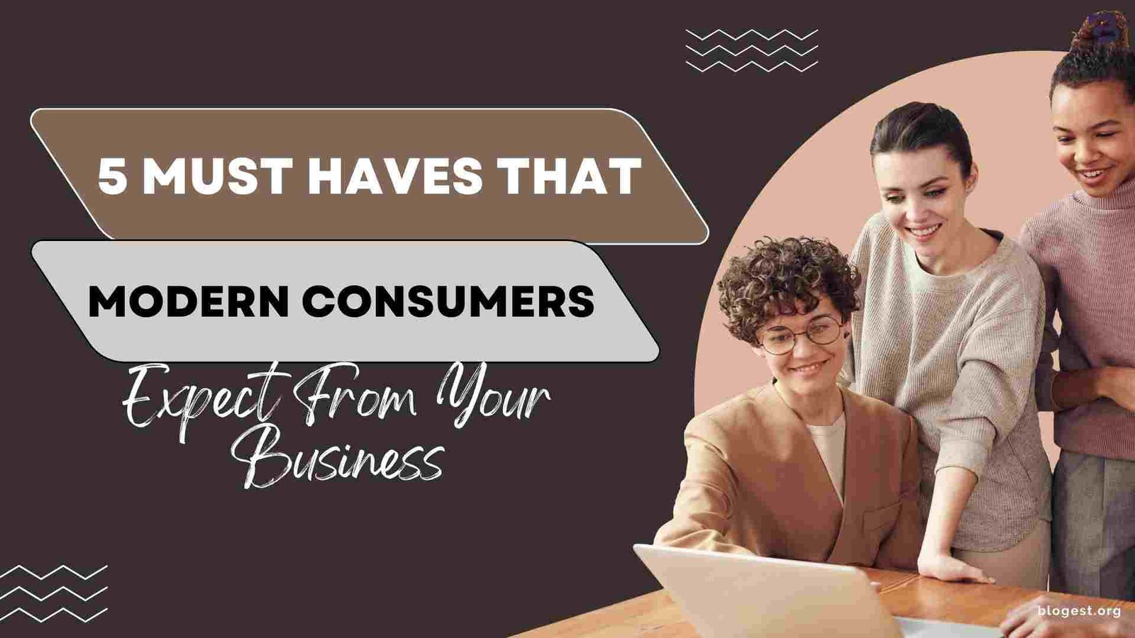5 Must Haves That Modern Consumers Expect From Your Business