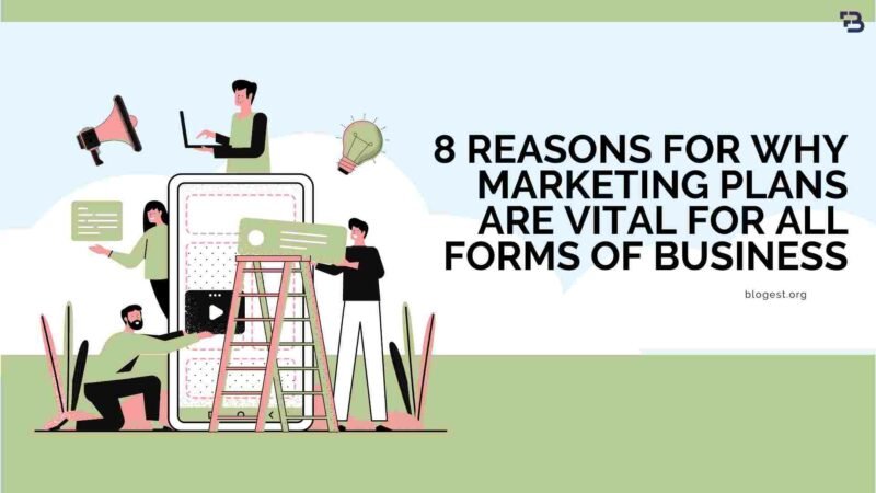8 Reasons For Why Marketing Plans Are Vital For All Forms Of Business