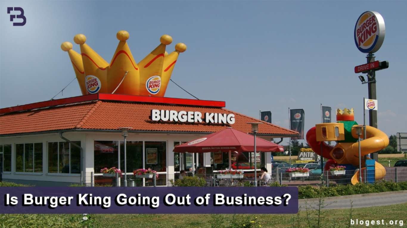 Is Burger King Going Out of Business? [ Update 2023 ] Blogest