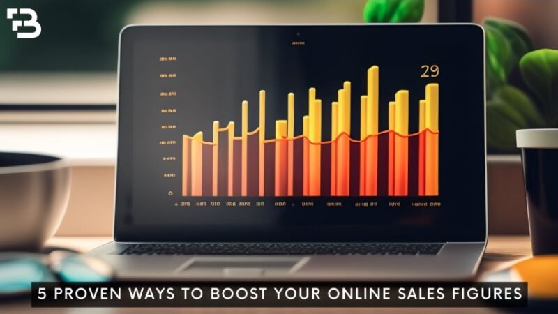 5 Proven Ways To Boost Your Online Sales Figures