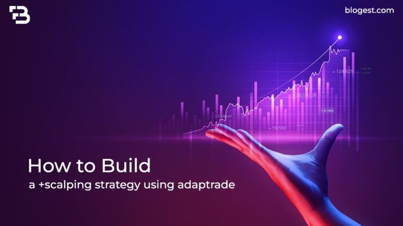How To Build A +Scalping Strategy Using Adaptrade: A-Z Guide