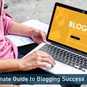 The Ultimate Guide To Blogging Success